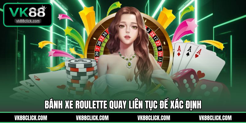 Bánh xe roulette quay liên tục để xác định 