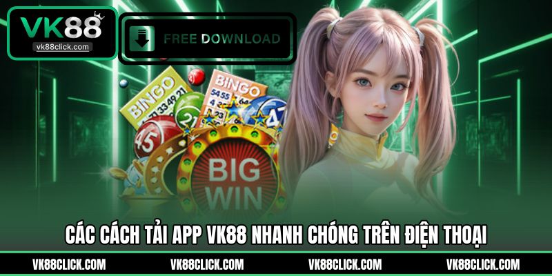Các cách tải app VK88 nhanh chóng trên điện thoại