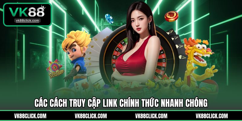 Các cách truy cập link chính thức nhanh chóng