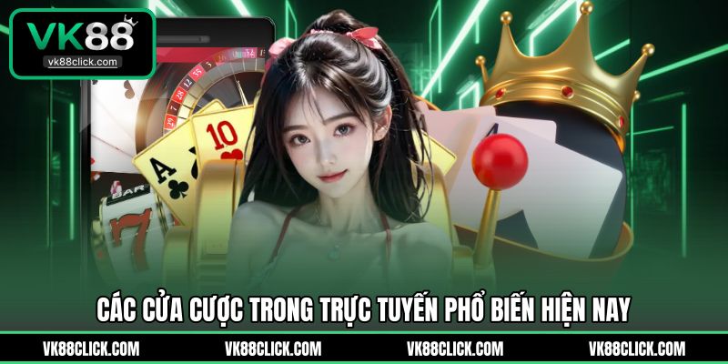Các cửa cược trong trực tuyến phổ biến hiện nay