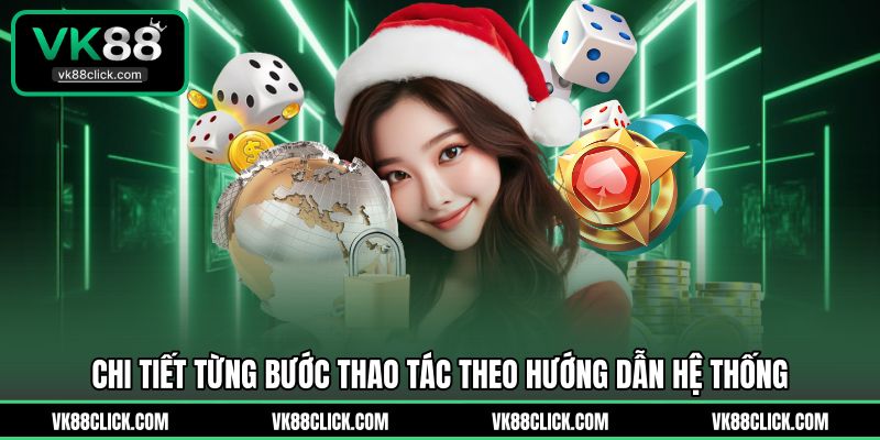 Chi tiết từng bước thao tác theo hướng dẫn hệ thống