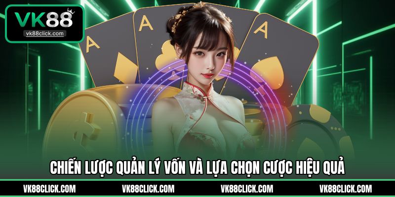 Chiến lược quản lý vốn và lựa chọn cược hiệu quả 