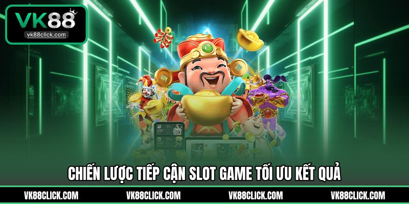 Chiến lược tiếp cận slot game tối ưu kết quả