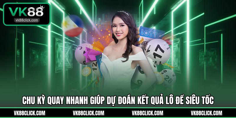 Chu kỳ quay nhanh giúp dự đoán kết quả lô đề siêu tốc