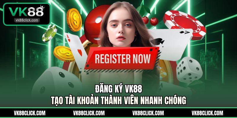 Đăng Ký VK88 - Tạo Tài Khoản Thành Viên Nhanh Chóng Đăng Ký VK88 - Tạo Tài Khoản Thành Viên Nhanh Chóng