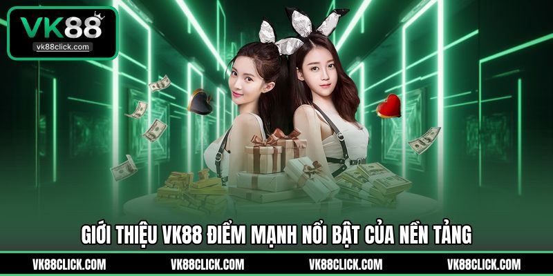 Giới thiệu VK88 điểm mạnh nổi bật của nền tảng