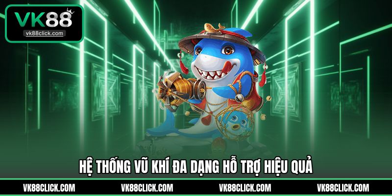 Hệ thống vũ khí đa dạng hỗ trợ hiệu quả
