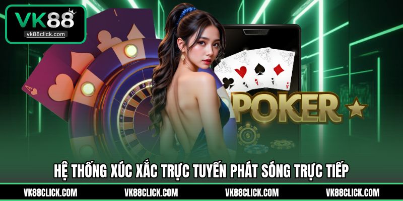 Hệ thống xúc xắc trực tuyến phát sóng trực tiếp