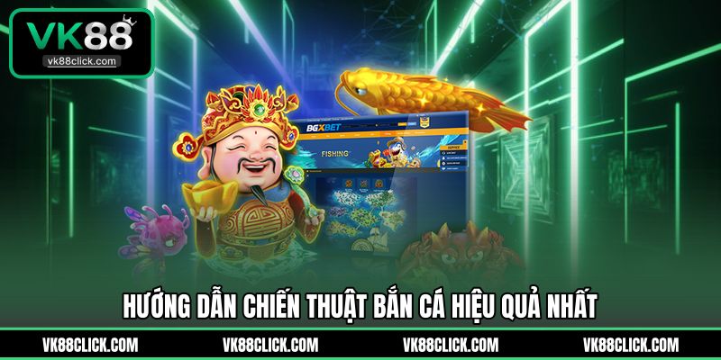 Hướng dẫn chiến thuật bắn cá hiệu quả nhất
