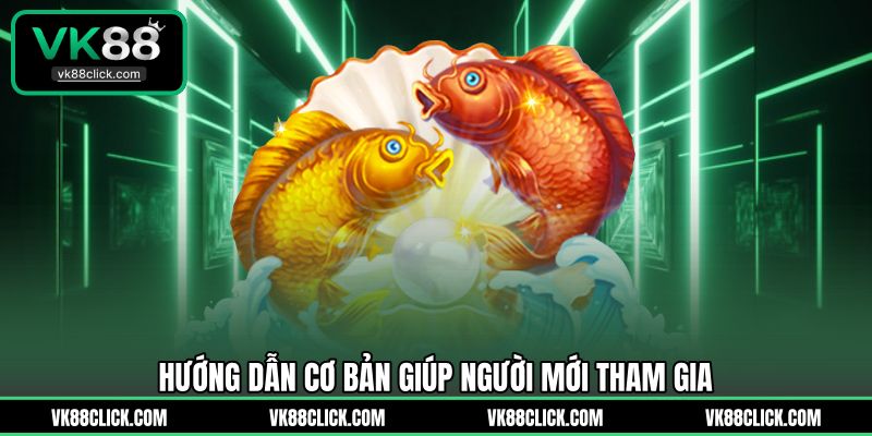 Hướng dẫn cơ bản giúp người mới tham gia 