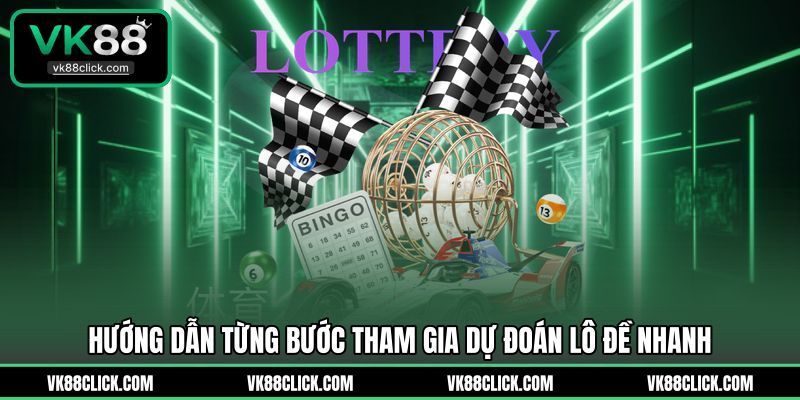 Hướng dẫn từng bước tham gia dự đoán lô đề nhanh 