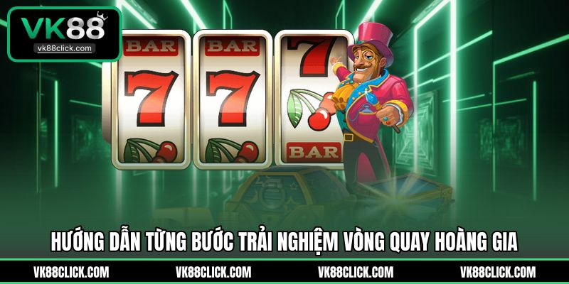 Hướng dẫn từng bước trải nghiệm vòng quay hoàng gia 