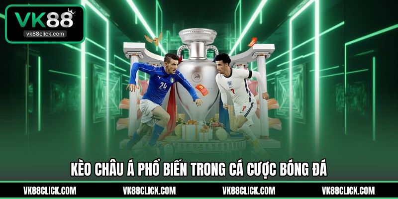 Kèo Châu Á phổ biến trong cá cược bóng đá