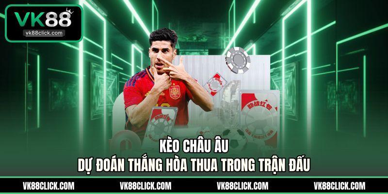 Kèo Châu Âu - Dự Đoán Thắng Hòa Thua Trong Trận Đấu