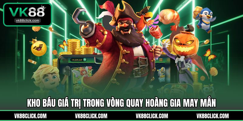 Kho báu giá trị trong vòng quay hoàng gia may mắn