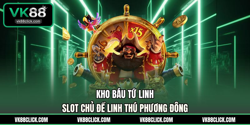 Kho Báu Tứ Linh - Slot Chủ Đề Linh Thú Phương Đông