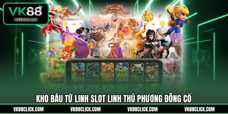 Kho báu tứ linh slot linh thú phương Đông cổ