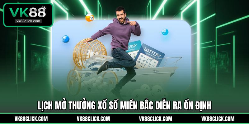 Lịch mở thưởng xổ số miền Bắc diễn ra ổn định