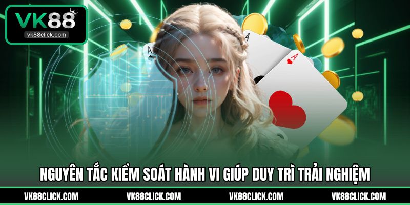 Nguyên tắc kiểm soát hành vi giúp duy trì trải nghiệm