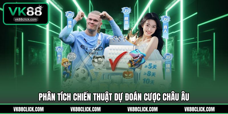 Phân tích chiến thuật dự đoán cược Châu Âu 