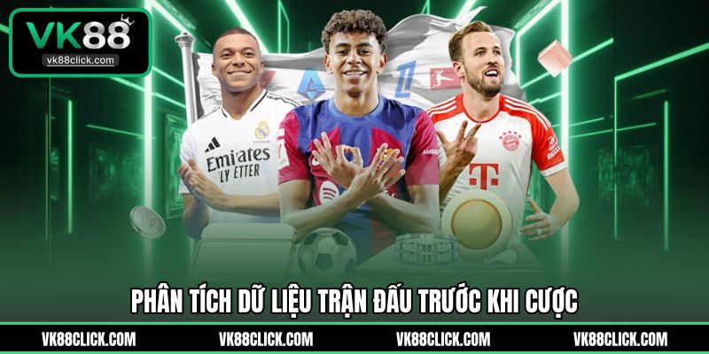 Phân tích dữ liệu trận đấu trước khi cược