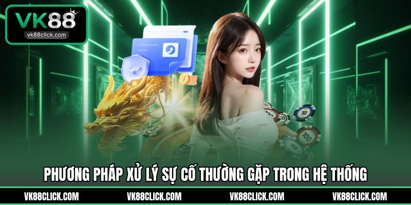 Phương pháp xử lý sự cố thường gặp trong hệ thống