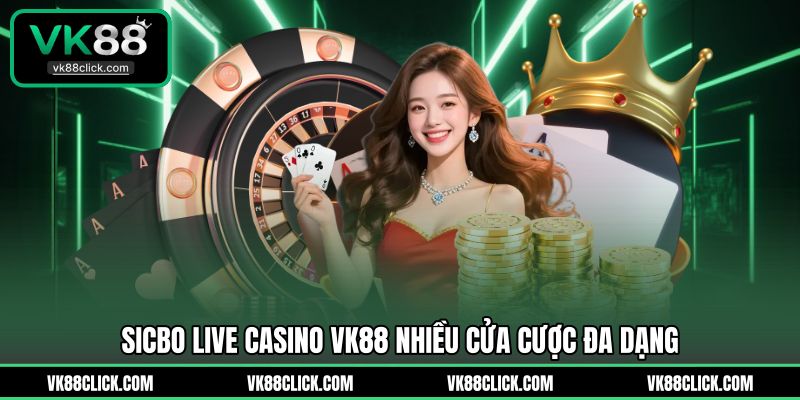 Sicbo Live Casino VK88 nhiều cửa cược đa dạng