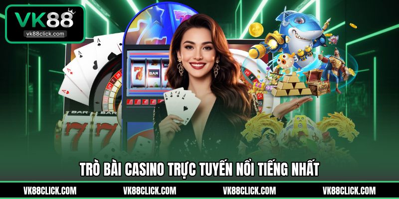 Trò bài casino trực tuyến nổi tiếng nhất