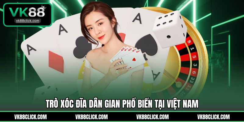 Trò xóc đĩa dân gian phổ biến tại Việt Nam