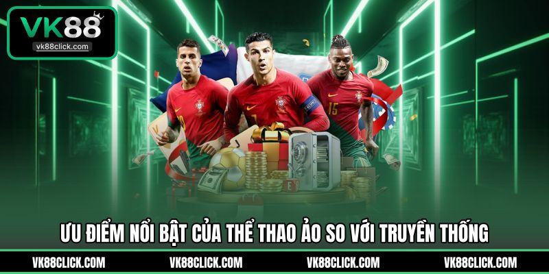 Ưu điểm nổi bật của thể thao ảo so với truyền thống