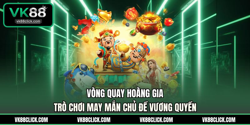 Vòng Quay Hoàng Gia - Trò Chơi May Mắn Chủ Đề Vương Quyền