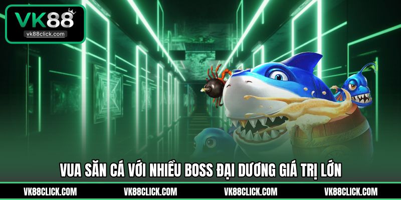 Vua săn cá với nhiều boss đại dương giá trị lớn
